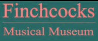 Finchcocks Musical Museum - Goudhurst